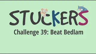 Stuckers - Challenge 39: Beat Bedlam