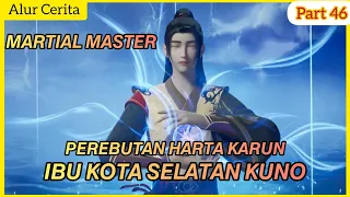 Perebutan harta karun ibu kota selatan kuno | alur cerita martial master part 46