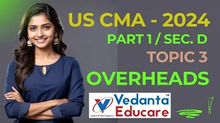 Topic 3: Overheads /Sec. D/ CMA USA / PART - 1 / IMA Global Syllabus