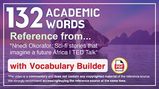 132 Academic Words Ref from "Nnedi Okorafor: Sci-fi stories that imagine a future Africa | TED Talk"