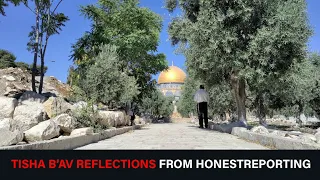 Tisha B’Av Reflections from HonestReporting (VIDEO)