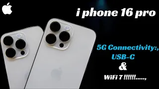 iPhone 16 Pro Models  :  5G Connectivity: USB-C and WiFi 7 !!!!!!.....