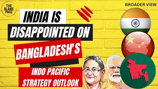 BANGLADESH's INDO PACIFIC STRATEGY OUTLOOK : INDIA FAILED TO ACHIEVE ITS OBJECTIVES