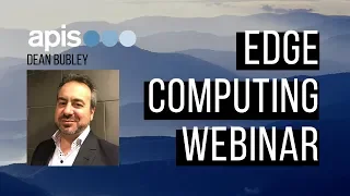 Edge Computing Dean Bubley X Apis Training Webinar