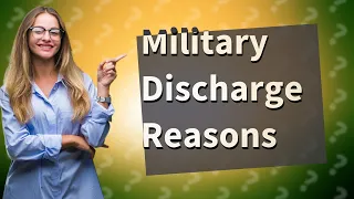 What are the reasons for military discharge?