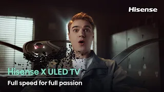 Hisense X ULED TV | Full speed for full passion
