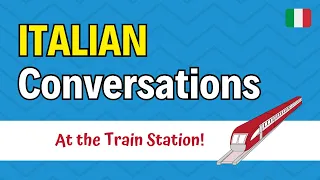 10 Italian Conversations FOR TRAVELLING | at the Station!