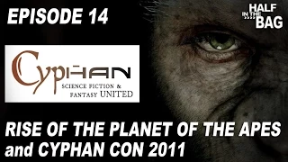 Half in the Bag Episode 14: Rise of the Planet of the Apes and Cyphan Con 2011