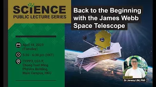 Public Lecture Series - Back to the Beginning with the James Webb Space Telescope - Dr Jeremy LIM