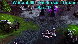 Warcraft III - Frozen Throne - Graphic Mod - Hard Difficulty - Walkthrough Part 17 - No Commentary