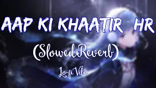 Aap ki Khaatir ll Himesh Reshammiya ll Slowed Reverb ll Bollywood Lofi