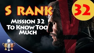 Metal Gear Solid V The Phantom Pain - S RANK Walkthrough (Mission 32 - TO KNOW TO MUCH)