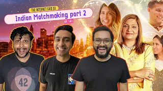 The Internet Said So | EP 141 | Indian Matchmaking Part 2