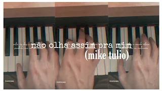 Mike Tulio ll não olha assim pra mim (piano)