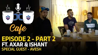 DC Café S 02 EP 02 Part 2 | Axar Patel, Ishant Sharma & Avesh Khan