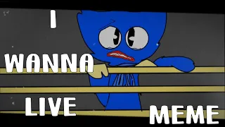 I wanna live meme animation//poppy playtime :3