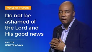 Do not be Ashamed of the Lord and His Good News - Pastor Henry Madava