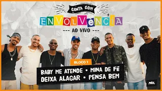 Canta Com Envolvência - Ao Vivo - Baby Me Atende/ Mina de Fé. Deixa Alagar e Pensa Bem