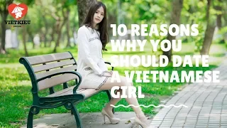 10 Reasons Why You Should Date a Vietnamese Girl