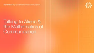 After Babel: Talking to Aliens & the Mathematics of Communication