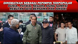 DINOBATKAN SEBAGAI PEMIMPIN TERPOPULAR DUNIA,, PATWAL NEGARA ASING SAMPAI REBUTAN FOTO SAMA JOKOWI ?