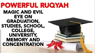 RUQYAH CURE : MAGIC AND EVIL EYE ON GRADUATION, STUDIES,SCHOOL,COLLEGE, UNIVERSITY,MEMORY, CONCENTRA