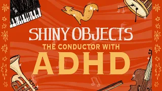 Shiny Objects - The Conductor with ADHD
