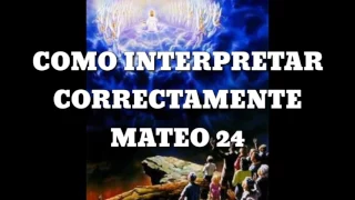 COMO INTERPRETAR CORRECTAMENTE MATEO 24