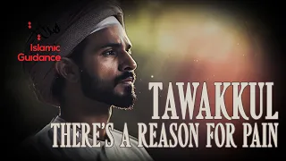 Tawakkul, There's A Reason For Pain