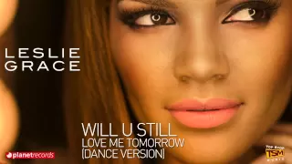 LESLIE GRACE - Will U Still Love Me Tomorrow (Dance Version) [Official Web Clip]