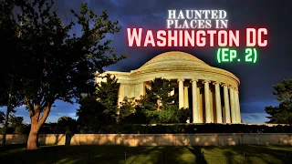 Haunted Places in Washington DC (Ep. 2)