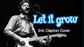 Let it grow, Eric Clapton Cover