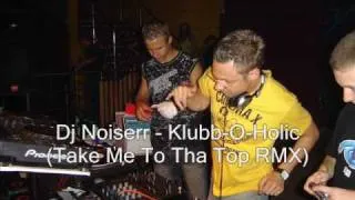 Dj Noiserr - Klubb-O-Holic (Take Me To Tha Top RMX)