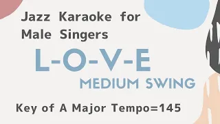 L-O-V-E [sing along background JAZZ KARAOKE music] for the male singers Nat king cole