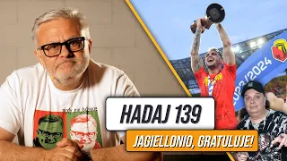 HADAJ 139 - GRATULACJE DLA JAGI. PAPSZUN TO DOBRY TRENER??? LUQUINHAS ZA LUQUINHASA. SKIBA NOKAUTUJE