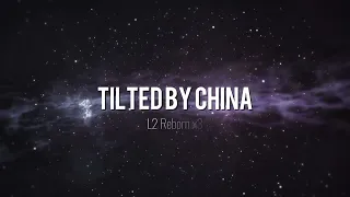 L2 Reborn - Tilted by China