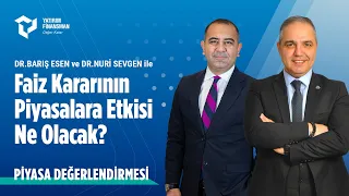 TCMB Faiz Kararı Öncesi Piyasa Değerlendirmesi | "Faiz Kararının Piyasalara Etkisi Ne Olacak?"