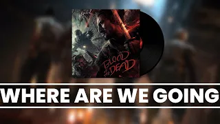 Blood of the Dead OST - Where Are We Going (2018)