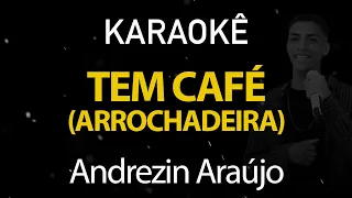 Tem Café - Arrochadeira - Andrezin Araújo (Karaokê Version)