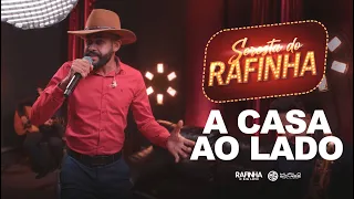 A CASA AO LADO - Rafinha O Big love (SERESTA DO RAFINHA)
