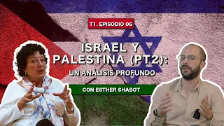 Israel y Palestina PT2: Un análisis profundo con Esther Shabot Askenazi - 0006