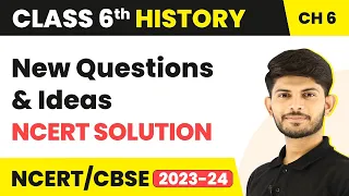 New Questions and Ideas - NCERT Solution | Class 6 History