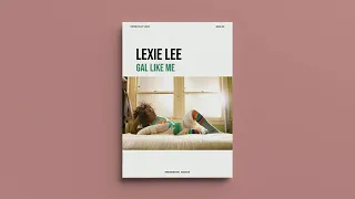 Lexie Lee - Gal Like Me