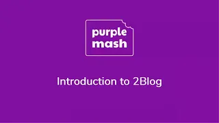 Intro to 2Blog | Purple Mash | 2Simple