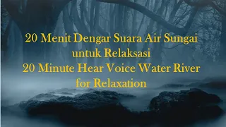 20 Menit Dengar Suara Air Sungai untuk Relaksasi 20 Minute Hear Voice Water River for Relaxation
