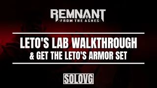 REMNANT: FROM THE ASHES - Leto's Lab Walkthrough To Get Leto's Armor Set