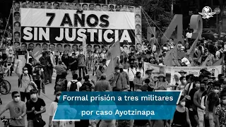 Dictan auto de formal prisión contra general y dos militares más por el caso Ayotzinapa