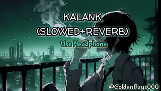 kalank lofi (slowed+ reverb) song || used your headphones to better experience||