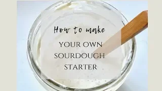How to make a sourdough starter from scratch