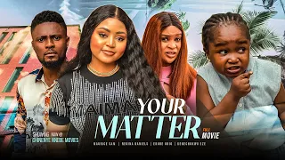 YOUR MATTER (Full Movie) NEW Maurice Sam, Regina Daniels, Ebube Obio 2023 Nigerian Nollywood Movie